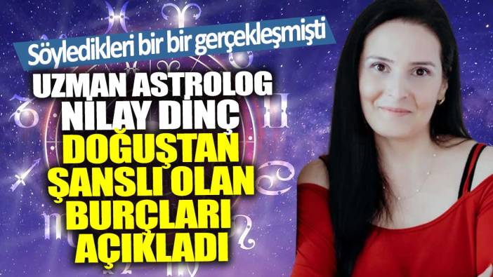 Söyledikleri bir bir gerçekleşmişti! Uzman astrolog Nilay Dinç, doğuştan şanslı olan burçları açıkladı