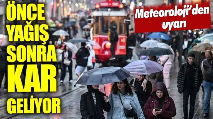 Meteoroloji’den uyarı! Önce sağanak sonra kar geliyor