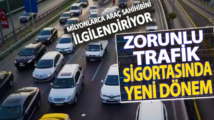 Milyonlarca araç sahibini ilgilendiriyor! Zorunlu trafik sigortasında yeni dönem başladı