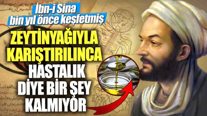 İbn-i Sina bin yıl önce keşfetmiş!  Zeytinyağıyla karıştırılınca hastalık diye bir şey kalmıyor