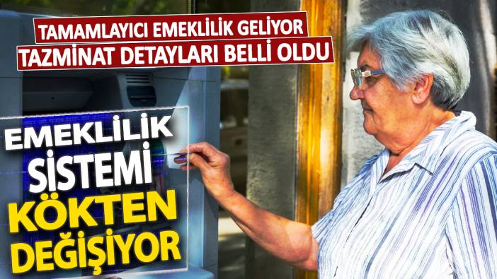 Emeklilik sistemi kökten değişiyor: Tamamlayıcı emeklilik geliyor! Tazminat detayları belli oldu