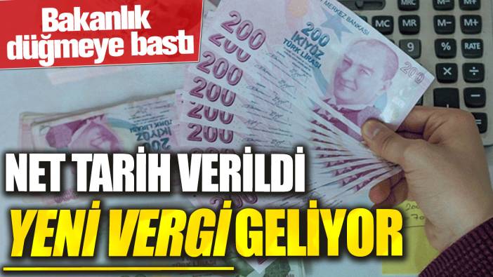 Yeni vergi geliyor! Net tarih verildi: Bakanlık düğmeye bastı