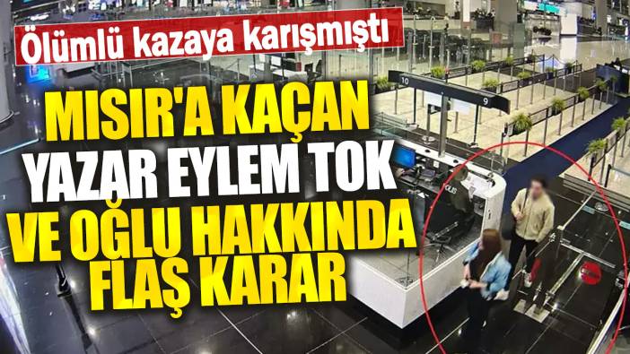 Son dakika...Yazar Eylem Tok ve ölümlü kazaya karışan oğlu hakkında flaş karar