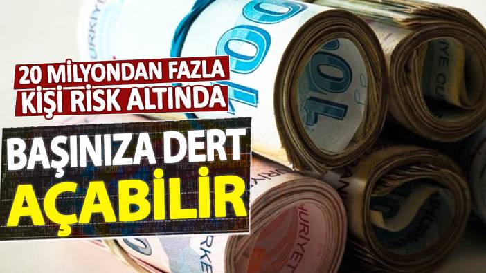 20 milyondan fazla kişi risk altında! Başınıza dert açabilir