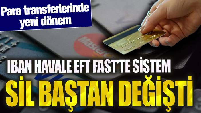 IBAN havale EFT FAST’te sistem sil baştan değişti! Para transferlerinde yeni dönem