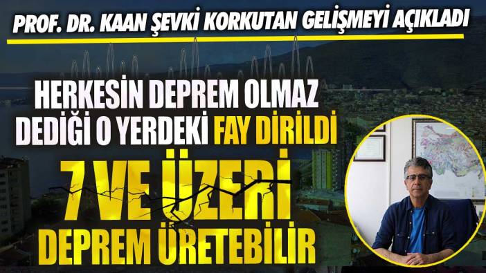 Herkesin deprem olmaz dediği o yerdeki fay dirildi! 7 ve üzeri deprem üretebilir