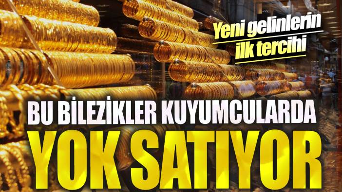 Bu bilezikler kuyumcularda yok satıyor! Yeni gelinlerin ilk tercihi