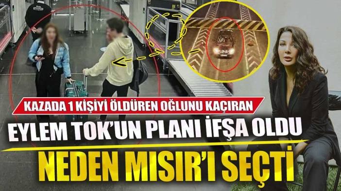 Eylem Tok’un planı ifşa oldu neden Mısır’ı seçti