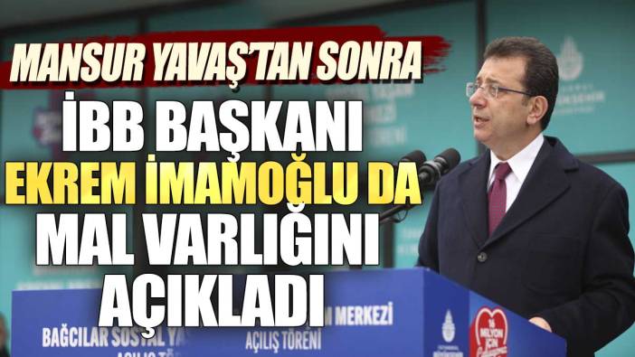 Ekrem İmamoğlu mal varlığını açıkladı