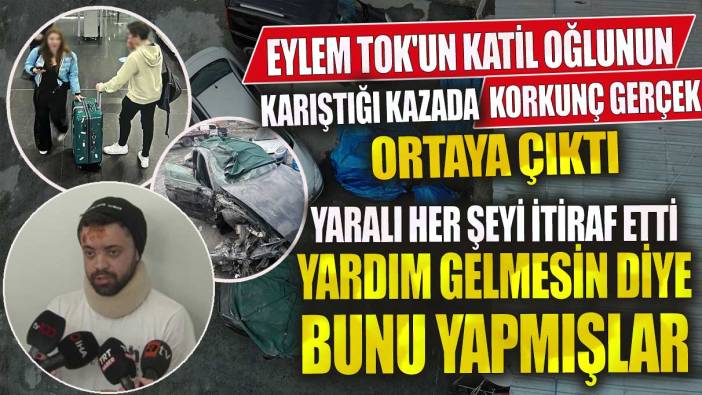 Eylem Tok'un katil oğlunun karıştığı kazada korkunç gerçek ortaya çıktı! Yaralı her şeyi itiraf etti