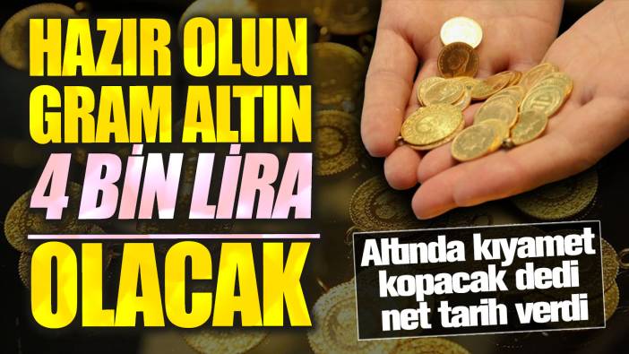 Altında kıyamet kopacak dedi net tarih verdi! Hazır olun gram altın 4 bin lira olacak