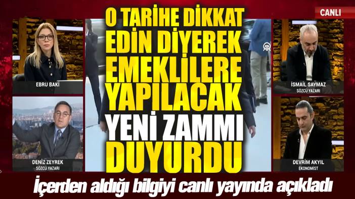 O tarihe dikkat edin diyerek emeklilere yapılacak yeni zammı duyurdu! İçerden aldığı bilgiyi canlı yayında açıkladı