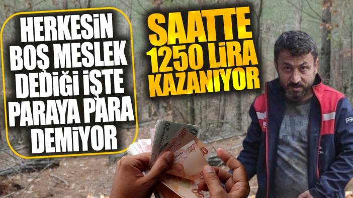 Saatte 1250 lira kazanıyor! Herkesin boş meslek dediği işte para paraya demiyor