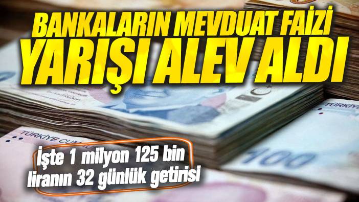 Bankalar mevduat faizlerini 3’e katladı! İşte 1 milyon 125 bin liranın 32 günlük getirisi