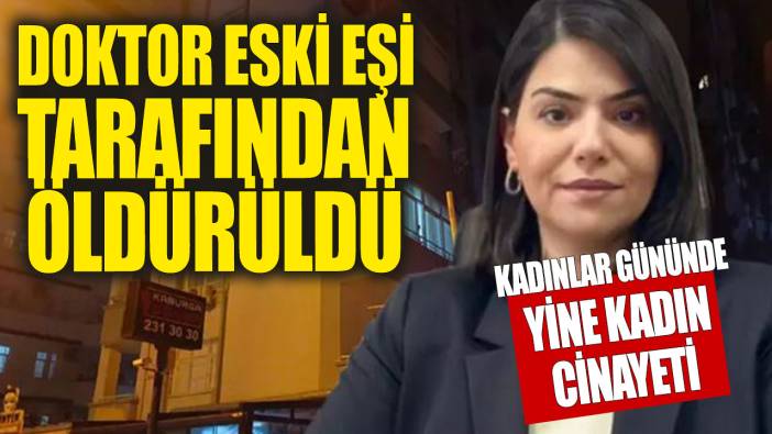 Kadınlar Günü'nde korkunç cinayet! Eski kocası tarafından silahla vurularak öldürüldü