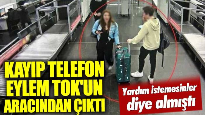 Kayıp telefon çocuğunu yurt dışına kaçıran  Eylem Tok'un aracından çıktı