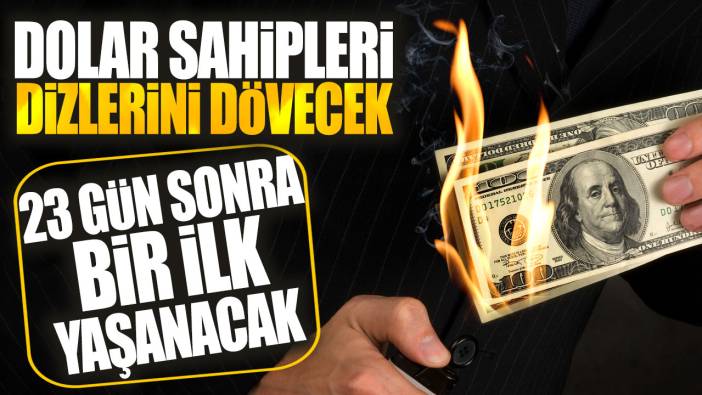 23 gün sonra bir ilk yaşanacak! Dolar sahipleri dizlerini dövecek