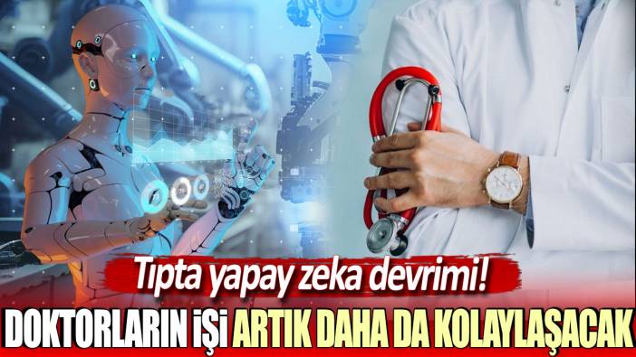 Tıpta yapay zeka devrimi: Doktorların işi artık daha da kolaylaşacak