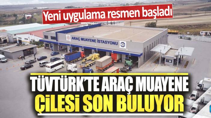 TÜVTÜRK'te araç muayene çilesi son buluyor! Yeni uygulama resmen başladı