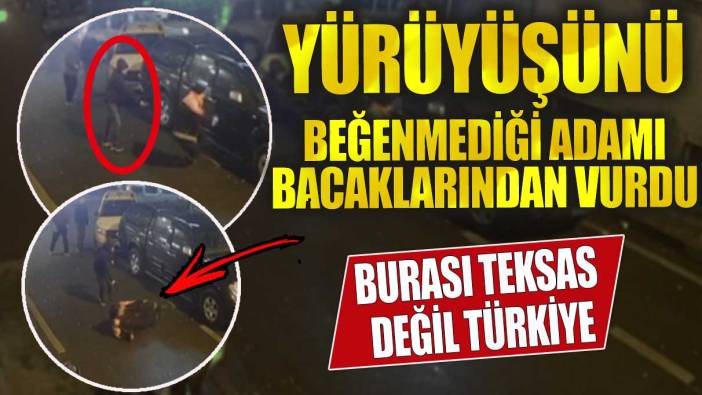 Yürüyüşünü beğenmediği adamı bacaklarından vurdu