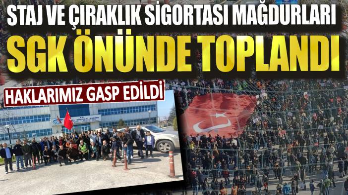 Staj ve çıraklık sigortası mağdurları SGK önünde buluştu