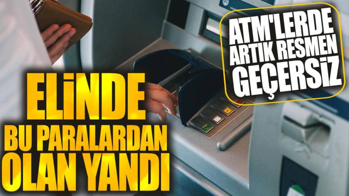 Elinde bu paralardan olan yandı: ATM'lerde artık resmen geçersiz