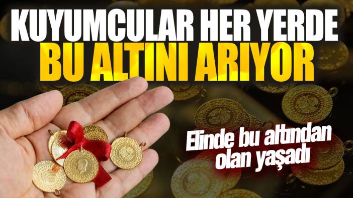 Elinde bu altından olan yaşadı! Kuyumcular her yerde bu altını arıyor