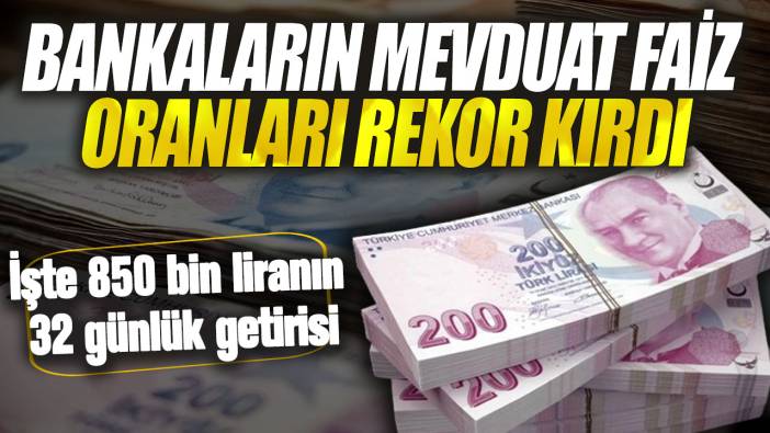 Bankalar mevduat faizlerini 3 katına çıkardı! İşte 850 bin TL'nin 32 günlük getirisi