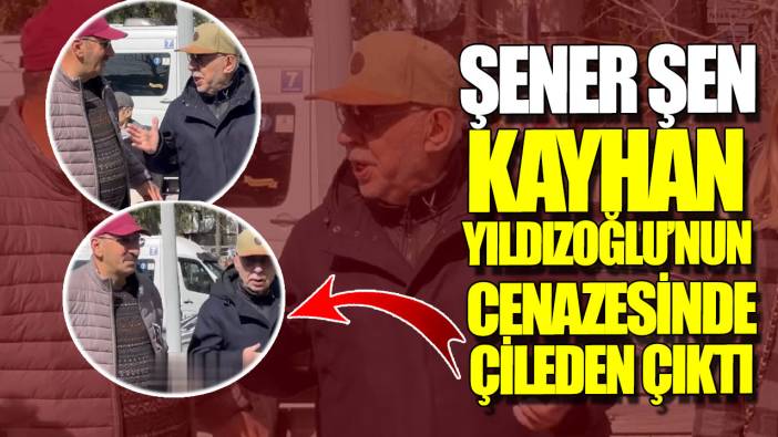 Şener Şen Kayhan Yıldızoğlu’nun cenazesinde çileden çıktı!