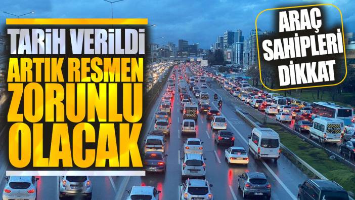 Araç sahipleri dikkat! Tarih verildi artık resmen zorunlu olacak