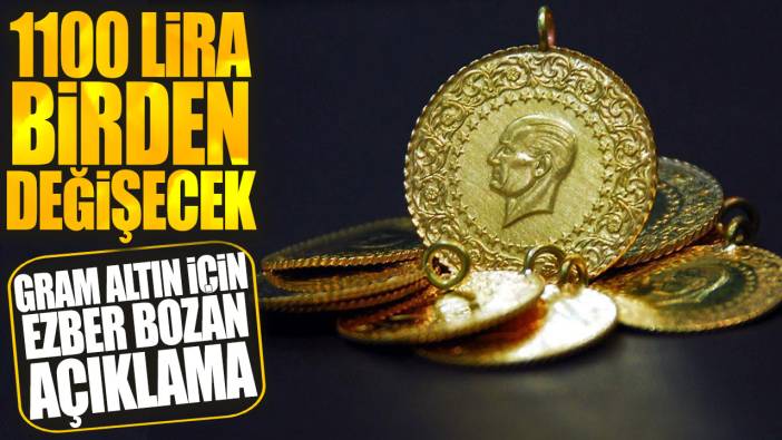 Gram altın için ezber bozan açıklama! 1100 lira birden değişecek