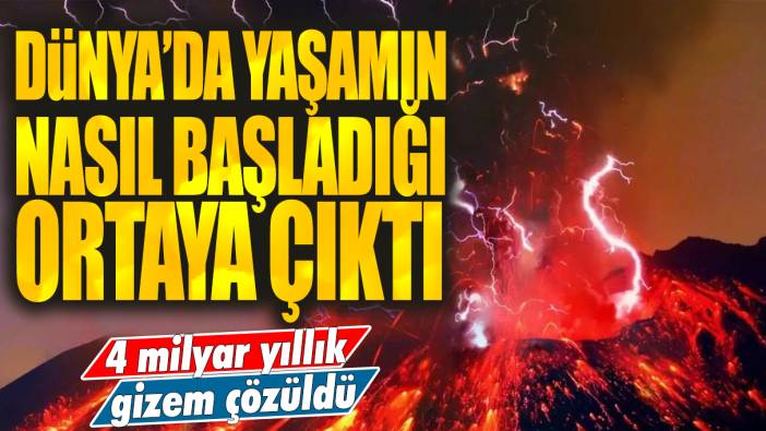 4 milyar yıllık gizem çözüldü: Dünya'da yaşamın nasıl başladığı ortaya çıktı!