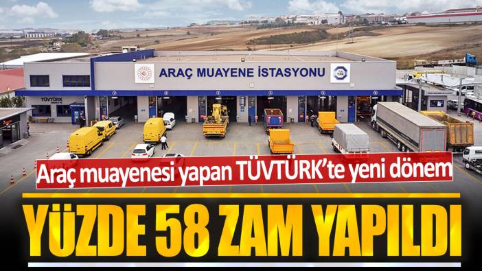 Araç muayenesi yapan TÜVTÜRK'te yeni dönem: Yüzde 58 zam yapıldı