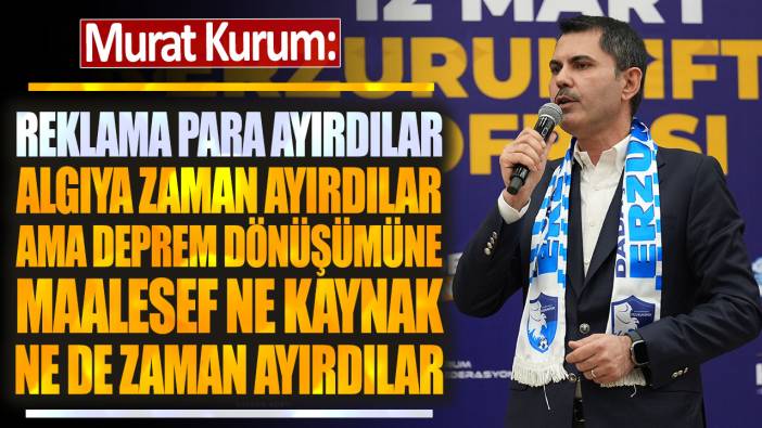 Murat Kurum: Reklama ayırdıkları parayı deprem dönüşümüne ayırmadılar