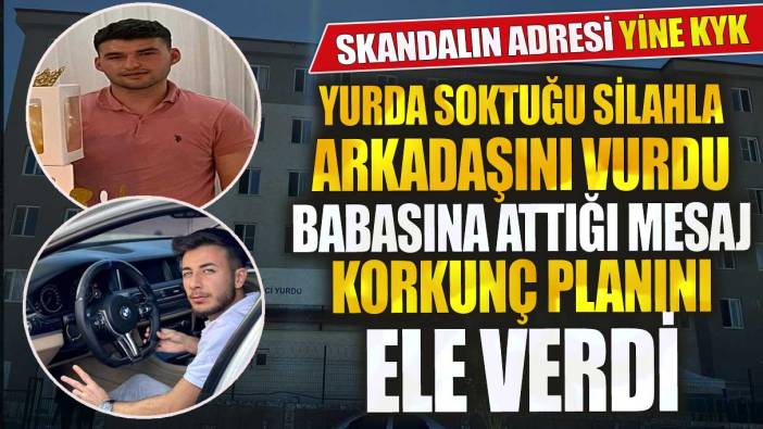 Kilis'te KYK yurduna soktuğu silahla arkadaşını vurdu! Babasına attığı mesaj korkunç planını ele verdi