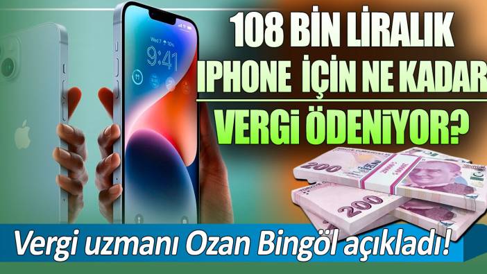 108 bin liralık iPhone için ne kadar vergi ödeniyor? Vergi uzmanı Ozan Bingöl açıkladı!