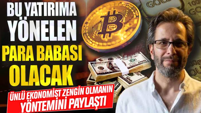 Bu yatırıma yönelen para babası olacak! Ünlü ekonomist zengin olmanın yöntemini paylaştı