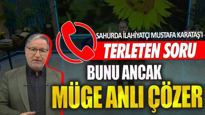 Sahurda ilahiyatçı Mustafa Karataş'ı terleten soru! Bunu ancak Müge Anlı çözer