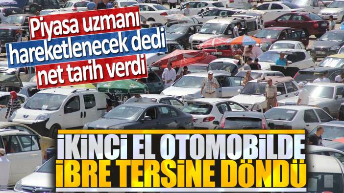 İkinci el otomobilde ibre tersine döndü: Piyasa uzmanı hareketlenecek dedi net tarih verdi