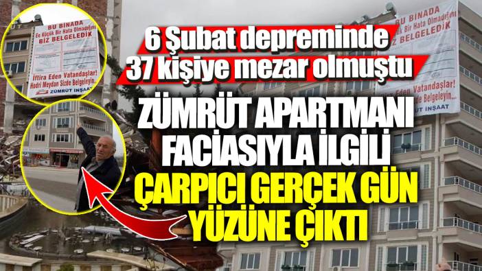 6 Şubat depreminde 37 kişiye mezar olmuştu! Zümrüt Apartmanı faciasıyla ilgili çarpıcı gerçek gün yüzüne çıktı