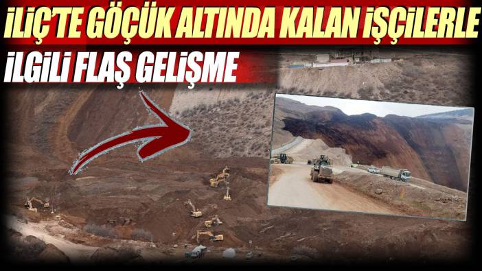 İliç’te göçük altında kalan işçilerle ilgili flaş gelişme