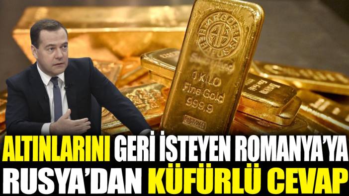 Altınlarını geri isteyen Romanya'ya Rusya'dan küfürlü cevap!