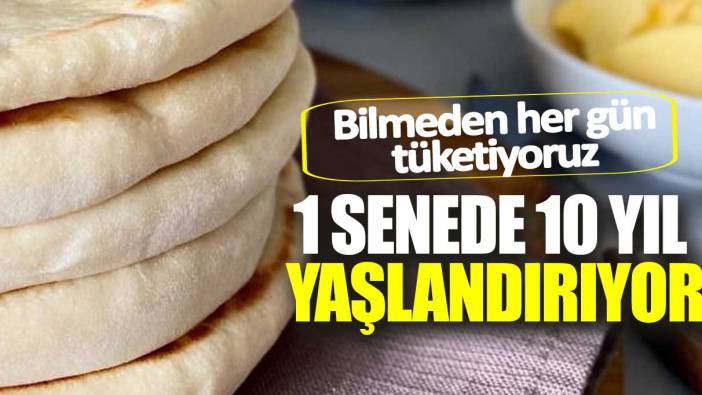 1 senede 10 yıl yaşlandırıyor! Bilmeden her gün tüketiyoruz