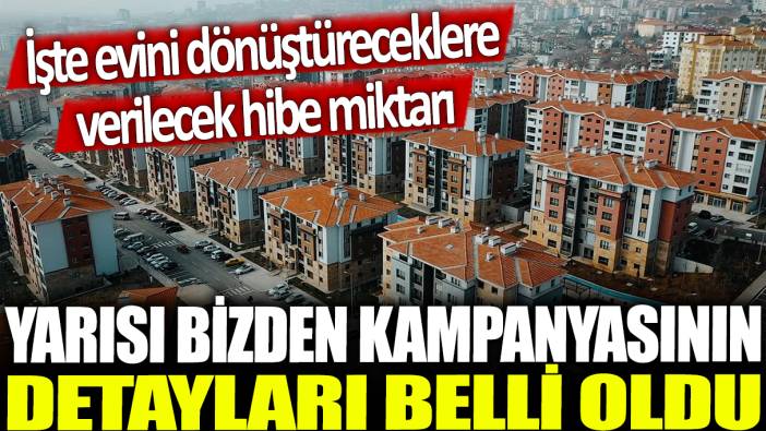 Yarısı Bizden kampanyasının detayları belli oldu: İşte evinin dönüştüreceklere hibe miktarı