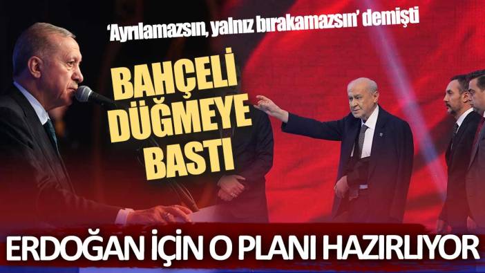 Bahçeli düğmeye bastı: Erdoğan için o planı hazırlıyor