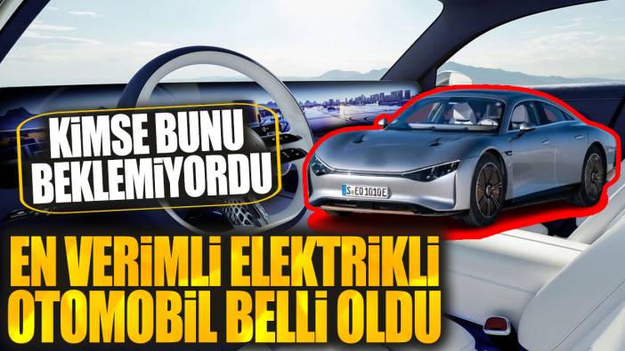 En verimli elektrikli otomobil belli oldu! Kimse bunu beklemiyordu