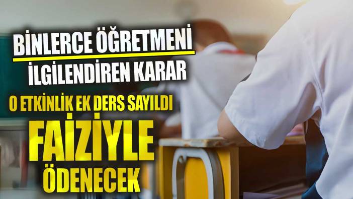 Binlerce öğretmeni ilgilendiren karar! Ek ders sayıldı faiziyle ödenecek