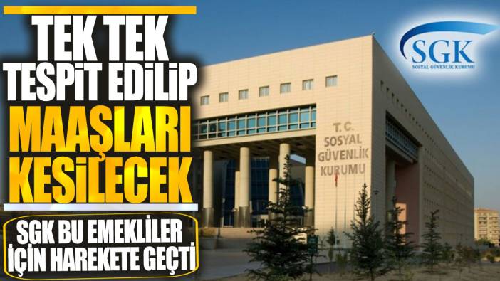 SGK bu emekliler için harekete geçti: Tek tek tespit edilip maaşları kesilecek