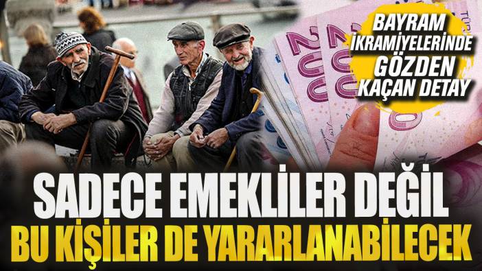 Bayram ikramiyelerinde gözden kaçan detay! Sadece emekliler değil bu kişiler de para alacak