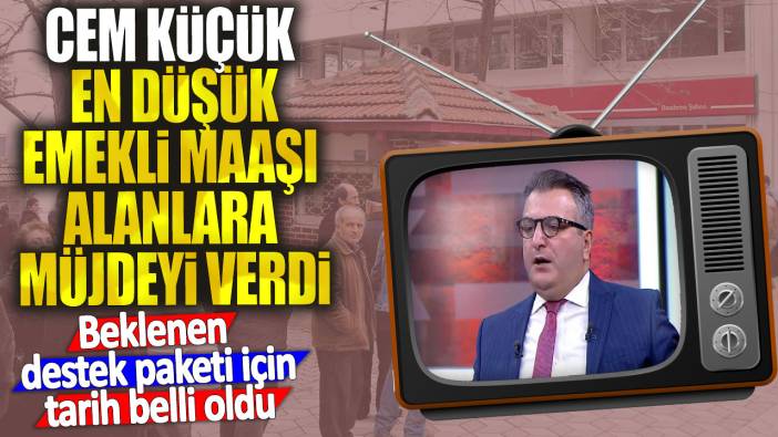 Cem Küçük en düşük emekli maaşı alanlara müjdeyi verdi: Beklenen destek paketi için tarih belli oldu